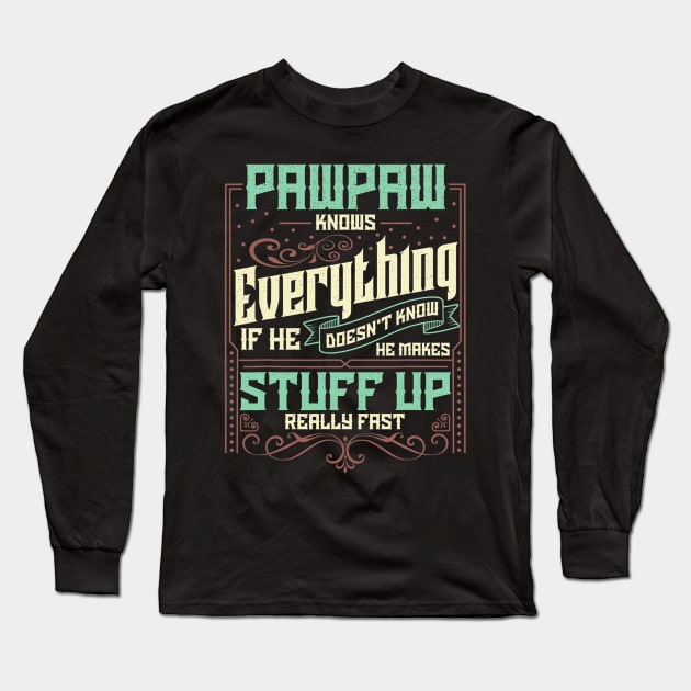 Pawpaw Knows Everything Funny Pawpaw Fathers Day Gifts Long Sleeve T-Shirt by Olegpavlovmmo